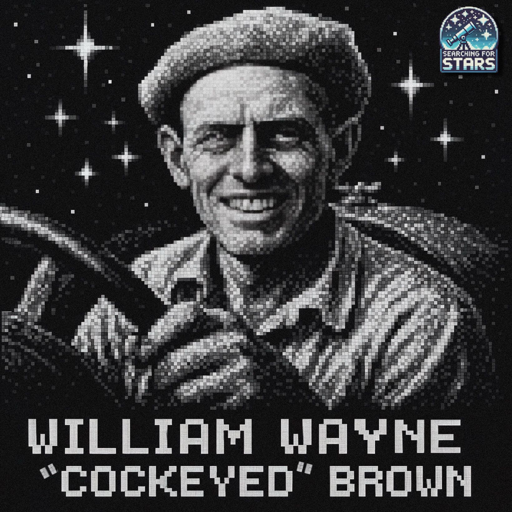 A black and white, pixelated reproduction of a historical photograph of William Wayne Brown, known as Cockeye Brown, smiling from inside his race car. Stars appear in the background incorporating it into the Searching for Stars universe: emphasizing legacy, endurance and remembrance.