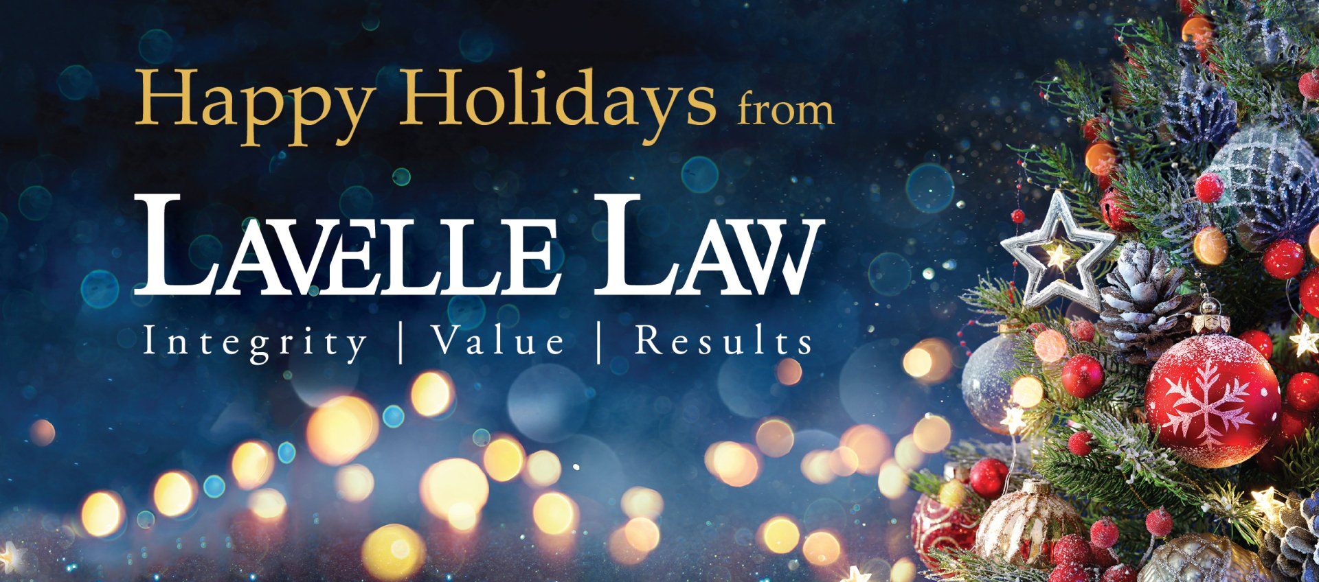 A christmas tree with decorations and the words happy holidays from lavelle law integrity value results