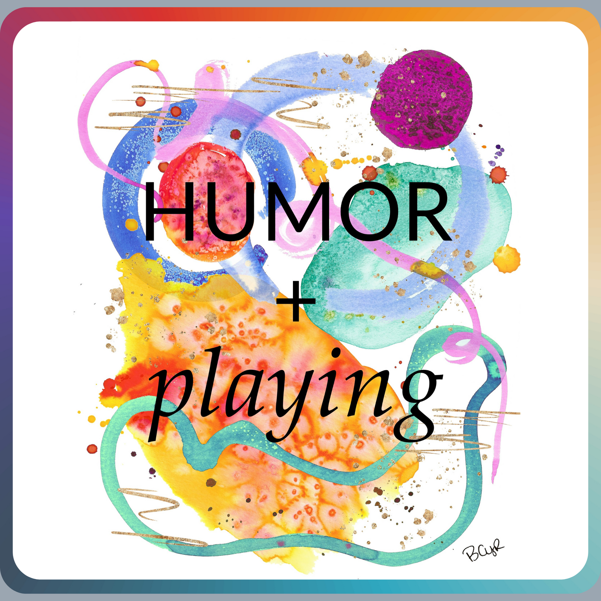 A colorful watercolor painting with the words humor and playing on it