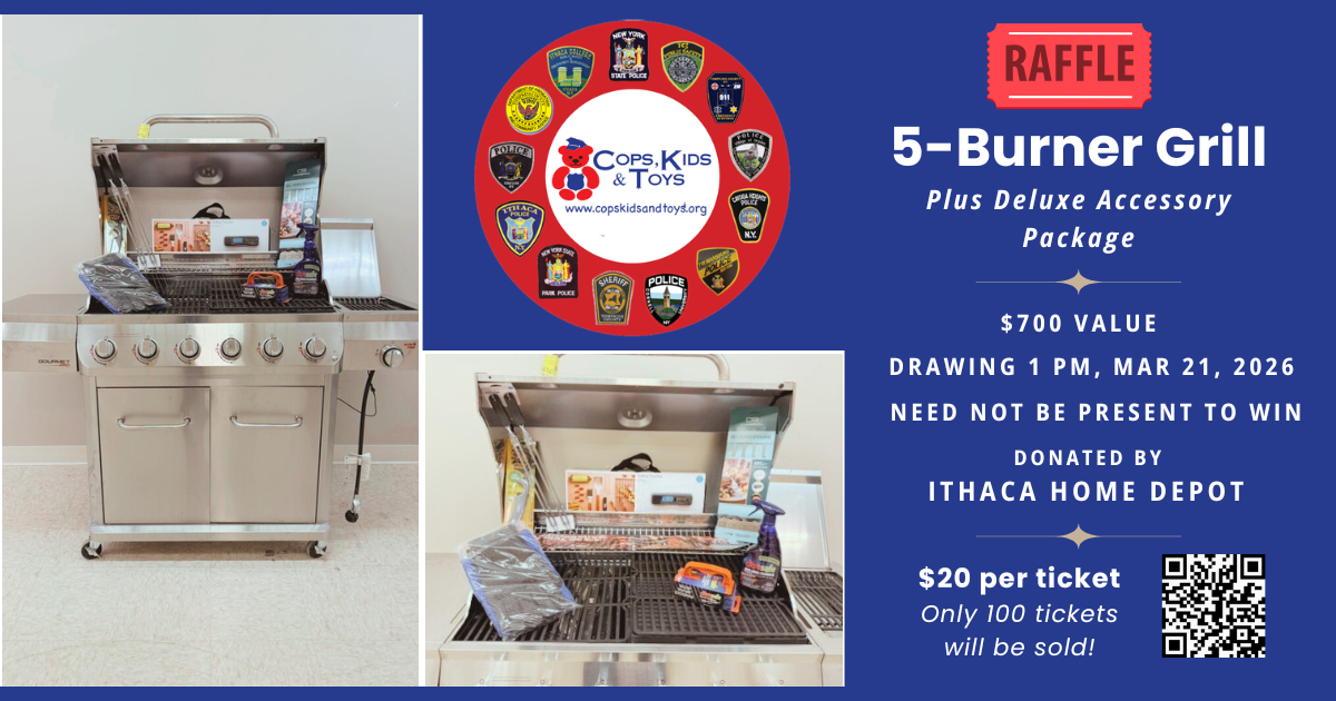 Raffle for a 5-burner grill and accessories. Drawing March 21. Tickets $30. Donated by Ithaca Home Depot.