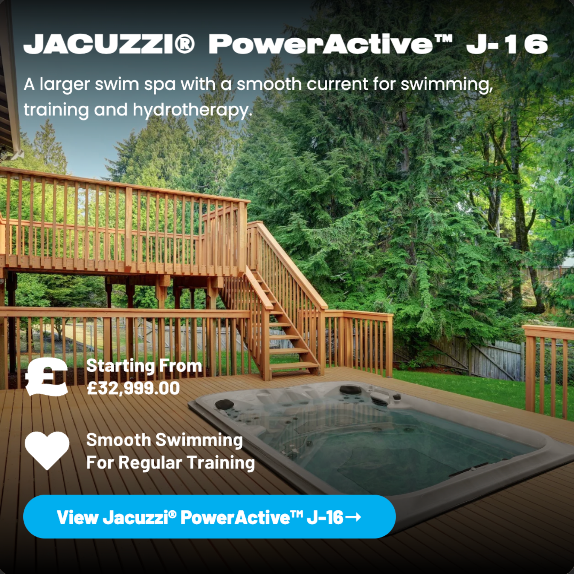 Jacuzzi PowerActive J-16 swim spa ad with outdoor deck, forest backdrop, and starting price £32,999.00