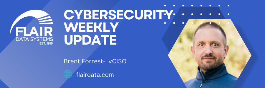 My name is Brent Forrest and I serve as a vCISO at Flair Data Systems. Here is your cybersecurity news update for 6/12/2024...
