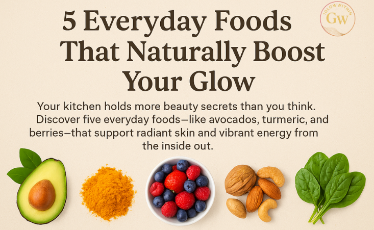 Infographic on 5 everyday foods that naturally boost glow: avocado, turmeric, berries, almonds, and spinach.