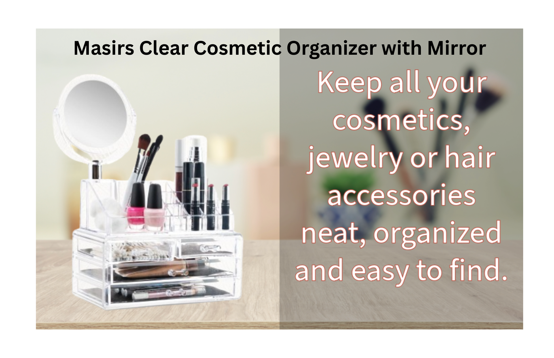 Clear cosmetic organizer with mirror holding makeup and jewelry on a beige background, with promotional text