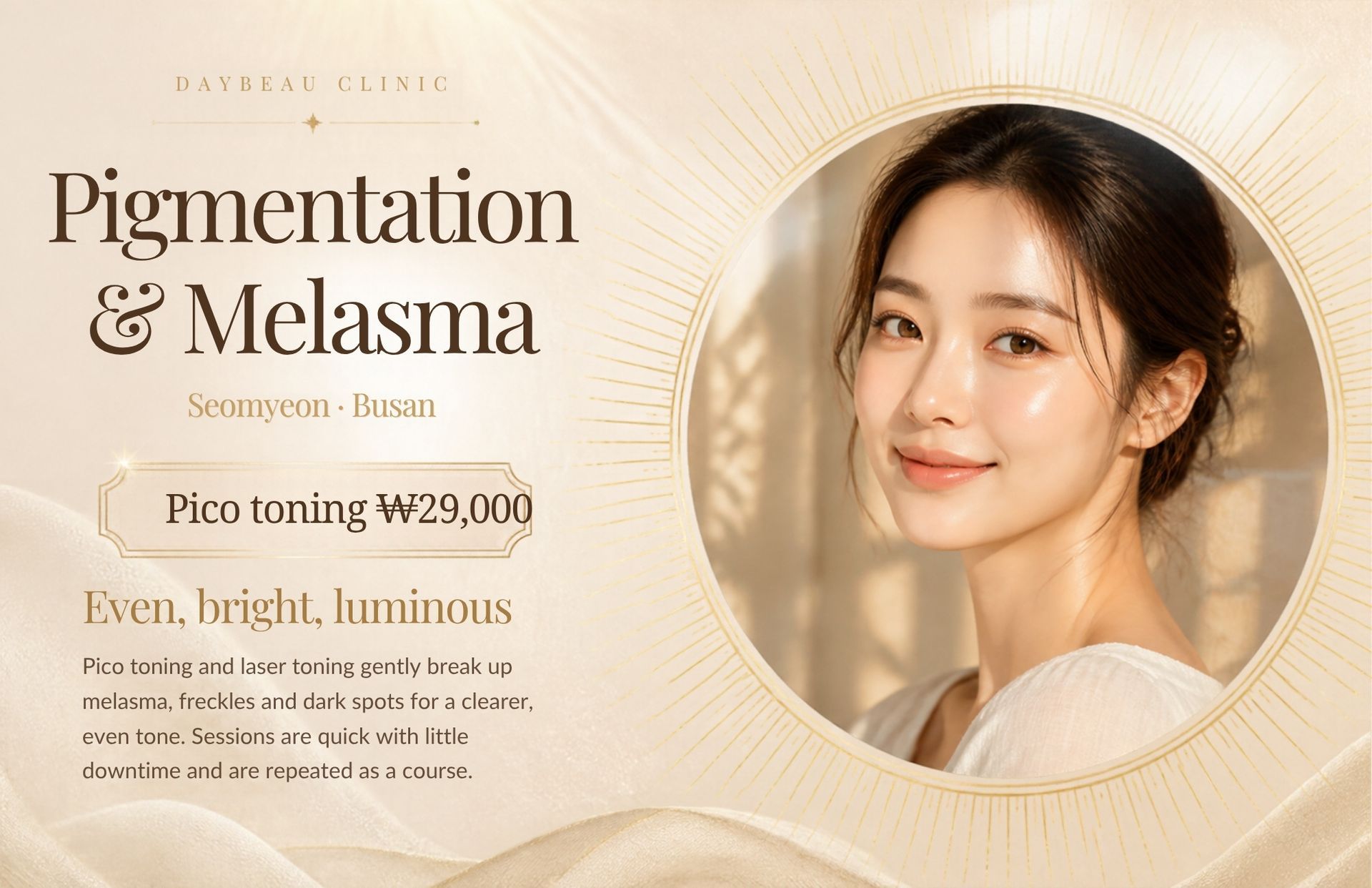 Pigmentation & Melasma Treatment at Daybeau Clinic, Seomyeon, Busan – first visit from ₩29,000. Pigmentation treatment breaks up excess melanin so the body can clear it. The right approach depends on the type: freckles and sun spots respond well to targeted Pico or Q-switched laser, while melasma needs gentle, repeated low-energy toning plus sun protection and home care.