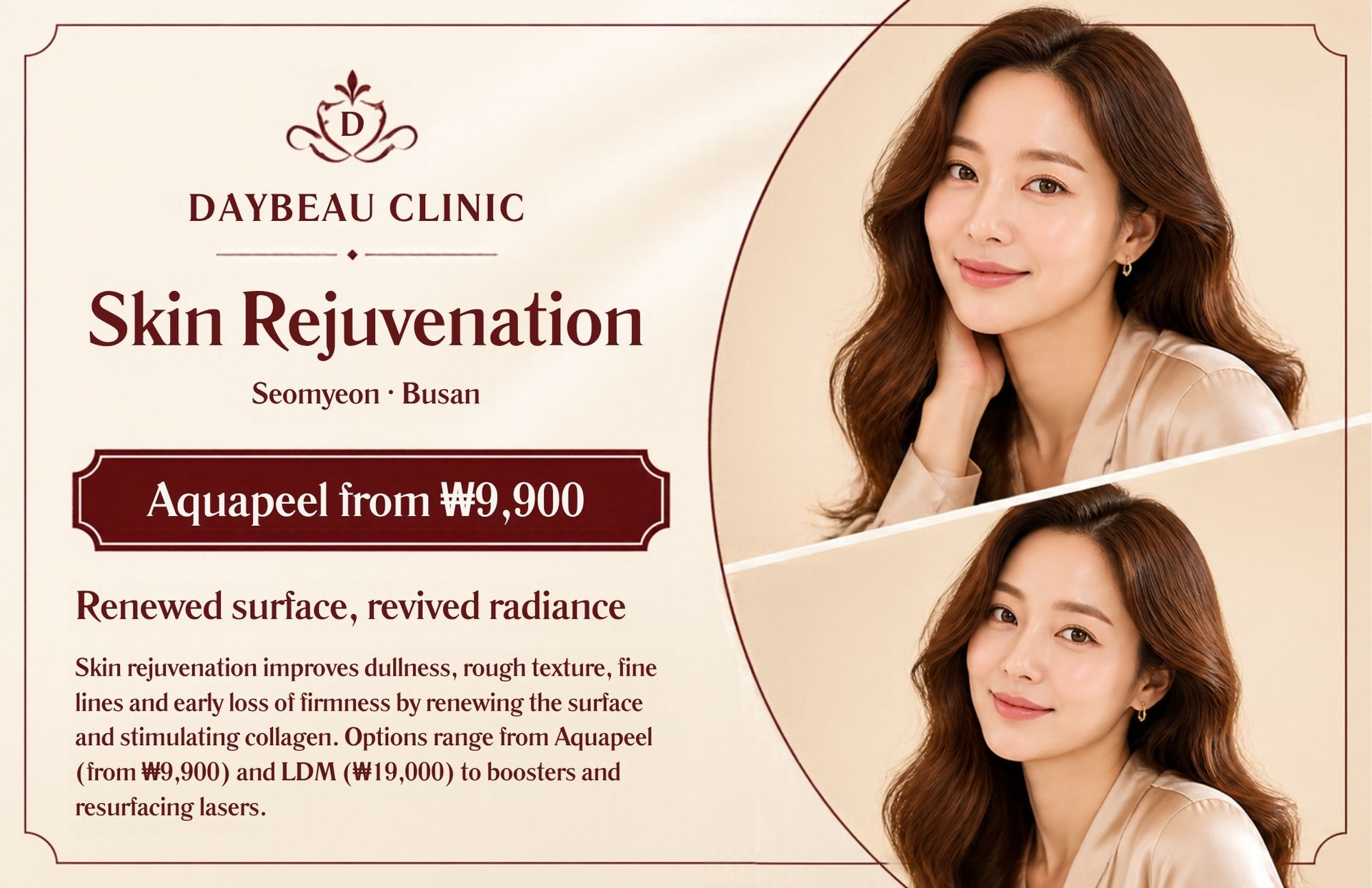 Skin Rejuvenation at Daybeau Clinic, Seomyeon, Busan – Aquapeel from ₩9,900. Skin rejuvenation improves dullness, rough texture, fine lines and early loss of firmness by renewing the surface and stimulating collagen. Options range from Aquapeel (from ₩9,900) and LDM (₩19,000) to boosters and resurfacing lasers.