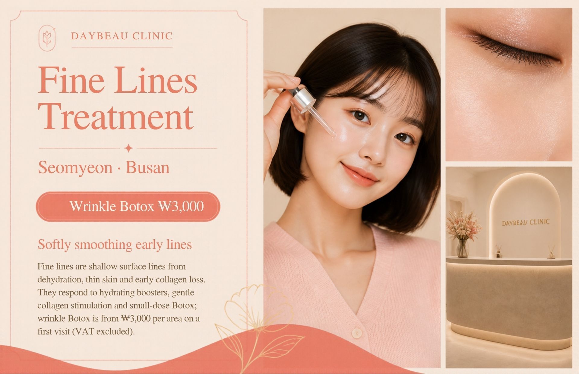 Fine Lines Treatment at Daybeau Clinic, Seomyeon, Busan – first visit from ₩3,000. Fine lines are shallow surface lines from dehydration, thin skin and early collagen loss. They respond to hydrating boosters, gentle collagen stimulation and small-dose Botox; wrinkle Botox is from ₩3,000 per area on a first visit (VAT excluded).