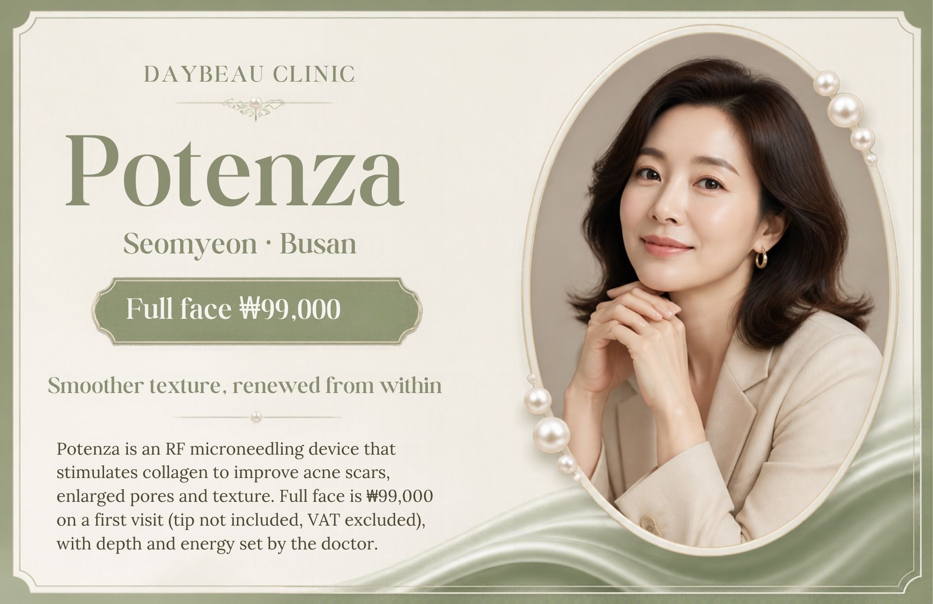 Potenza at Daybeau Clinic, Seomyeon, Busan – first visit from ₩99,000. Potenza is an RF microneedling device that stimulates collagen to improve acne scars, enlarged pores and texture. Full face is ₩99,000 on a first visit (tip not included, VAT excluded), with depth and energy set by the doctor.
