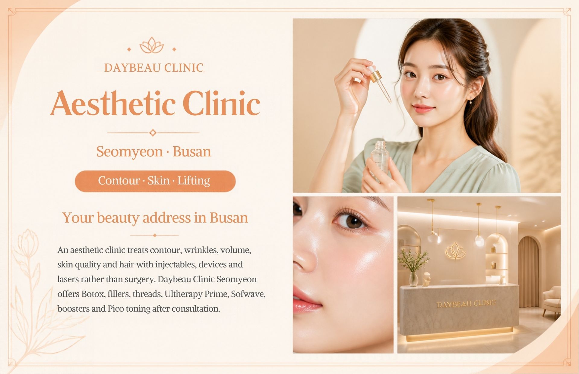 Aesthetic Clinic at Daybeau Clinic, Seomyeon, Busan. An aesthetic clinic treats contour, wrinkles, volume, skin quality and hair with injectables, devices and lasers rather than surgery. Daybeau Clinic Seomyeon offers Botox, fillers, threads, Ultherapy Prime, Sofwave, boosters and Pico toning after consultation.