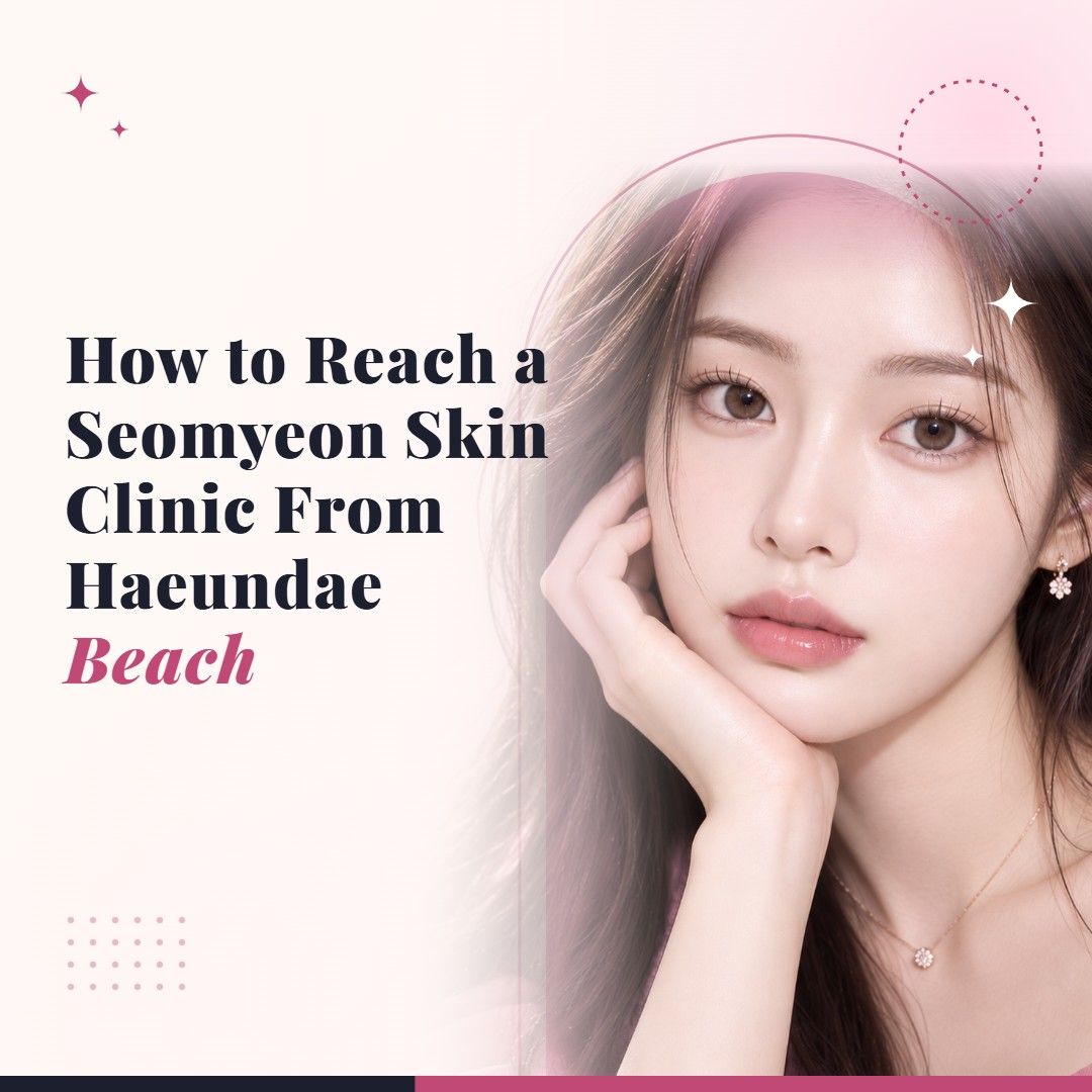 Blog cover image for How to Reach a Seomyeon Skin Clinic From Haeundae Beach with a model portrait on a soft pink background