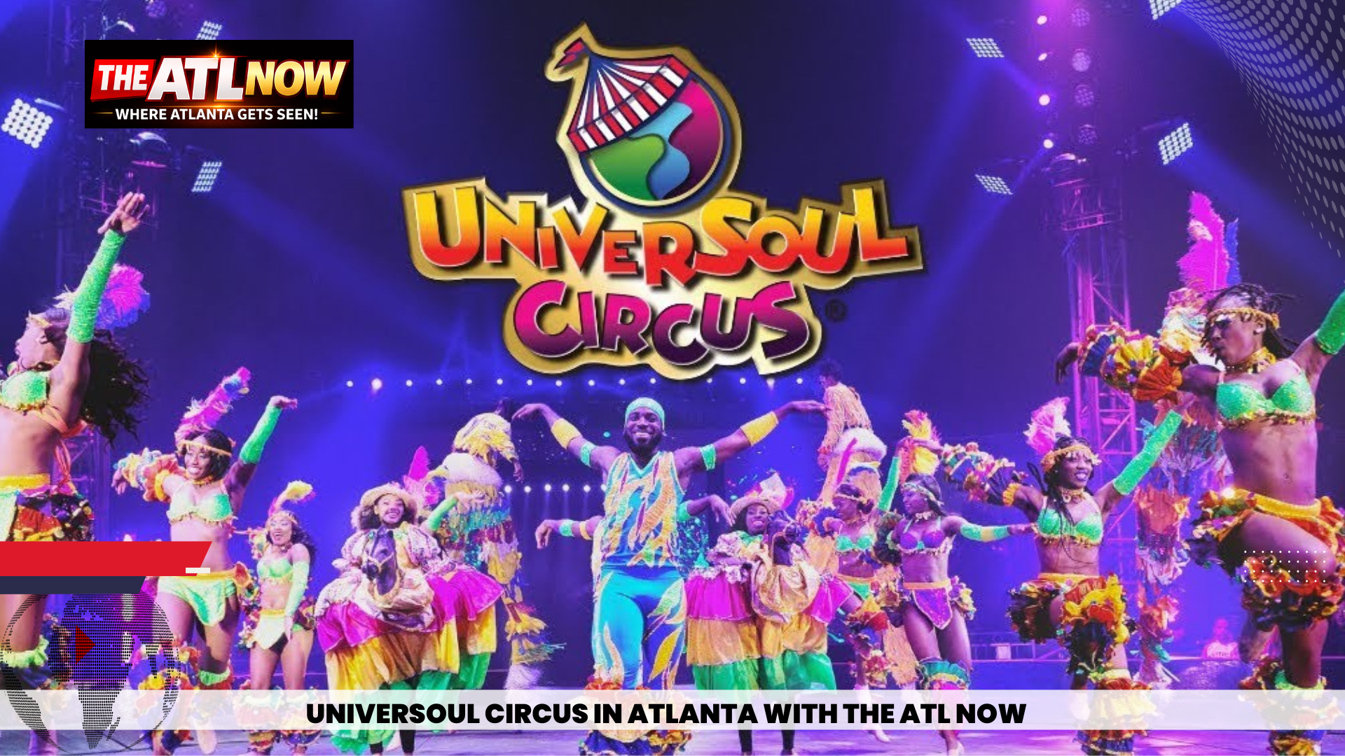 Universal Circus performers on stage with colorful costumes and the ATL Now logo backdrop