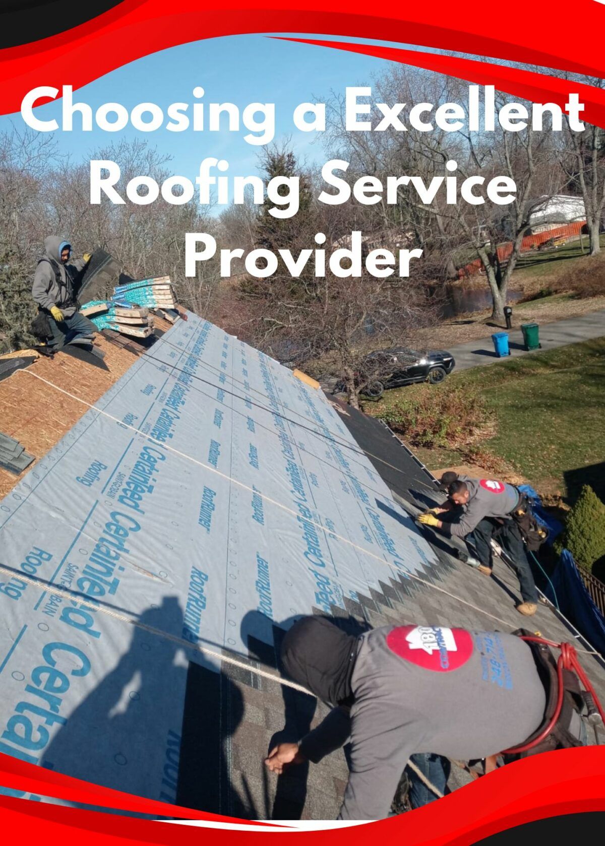Roofing workers installing underlayment on a roof, with text “Choosing a Excellent Roofing Service Provider”