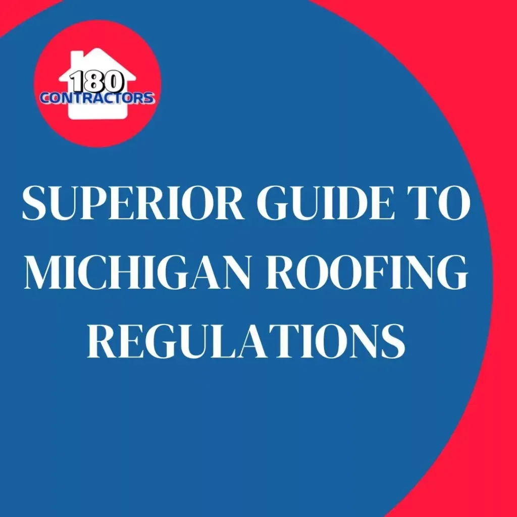 Blue and red graphic with 180 Contractors logo and text: “Superior Guide to Michigan Roofing Regulations”