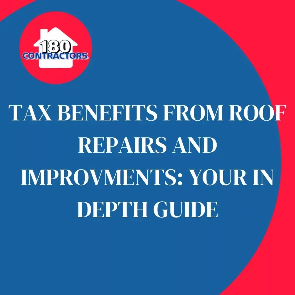 Blue and red graphic with 180 Contractors logo and text about tax benefits from roof repairs and improvements