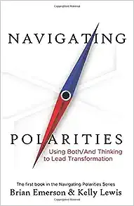 The cover of the book navigating polarities using both and thinking to lead transformation by brian emerson and kelly lewis.