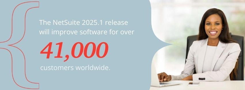 Graphic stating that the NetSuite 2025.1 release will improve software for over 41,000 customers worldwide.
