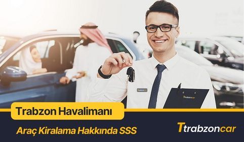 Trabzon Havalimanı Araç Kiralama Sıkça Sorular Sorular