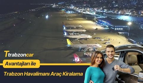 trabzon havalimanı araç kiralama avantajları