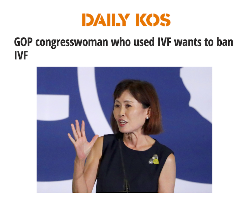 A daily kos article about a congresswoman who used ivf wants to ban ivf