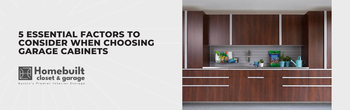 5 Essential Factors to Consider When Choosing Garage Cabinets