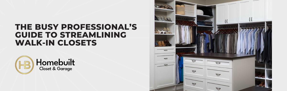 The Busy Professional’s Guide to Streamlining Walk-in Closets