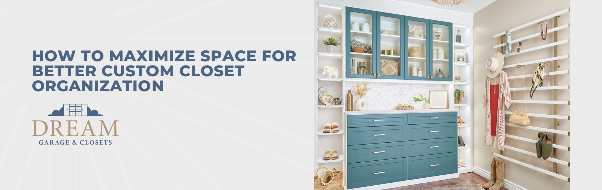 How to Maximize Space for Better Custom Closet Organization