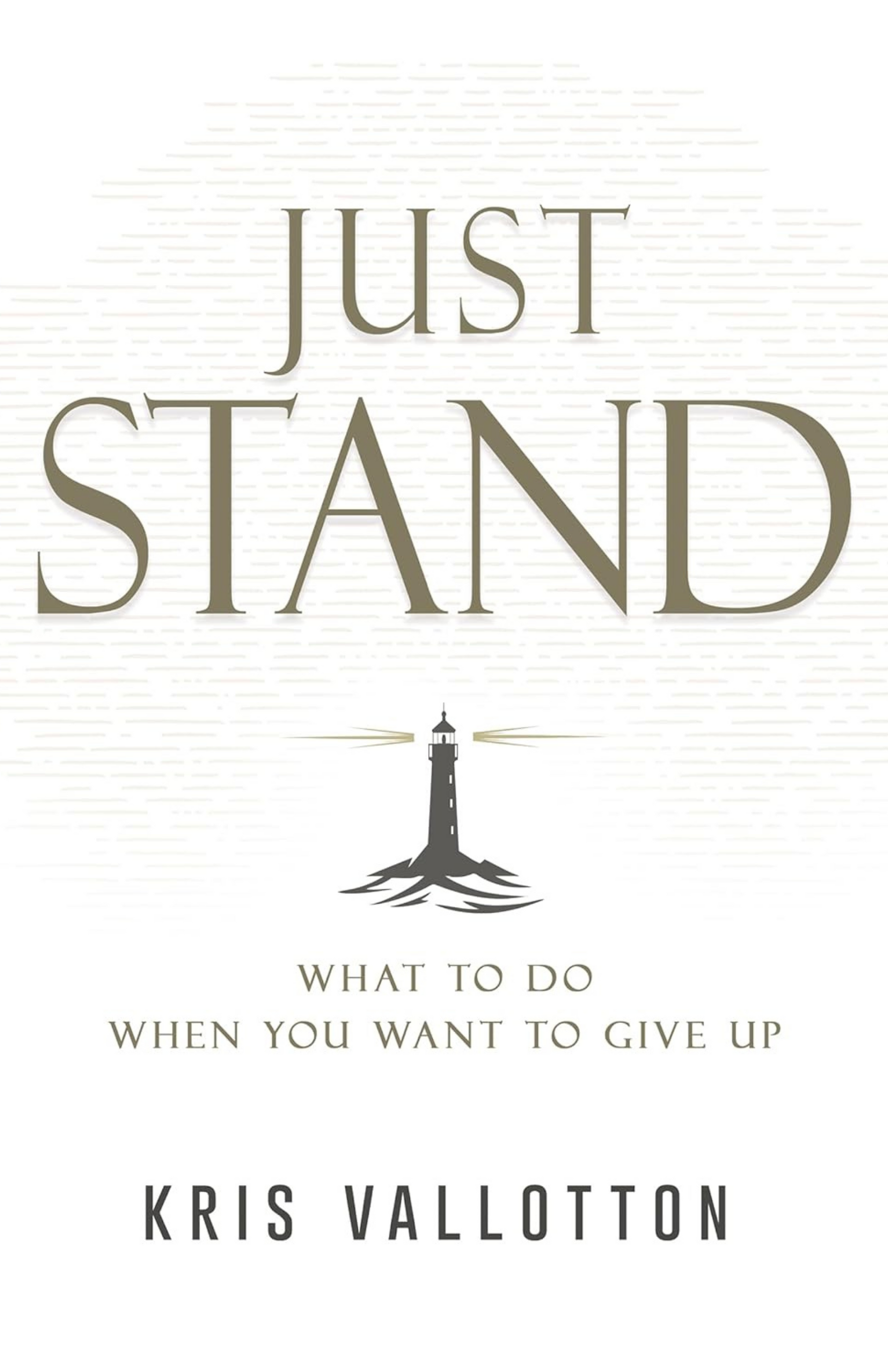 Just Stand: What to Do When You Want to Give Up