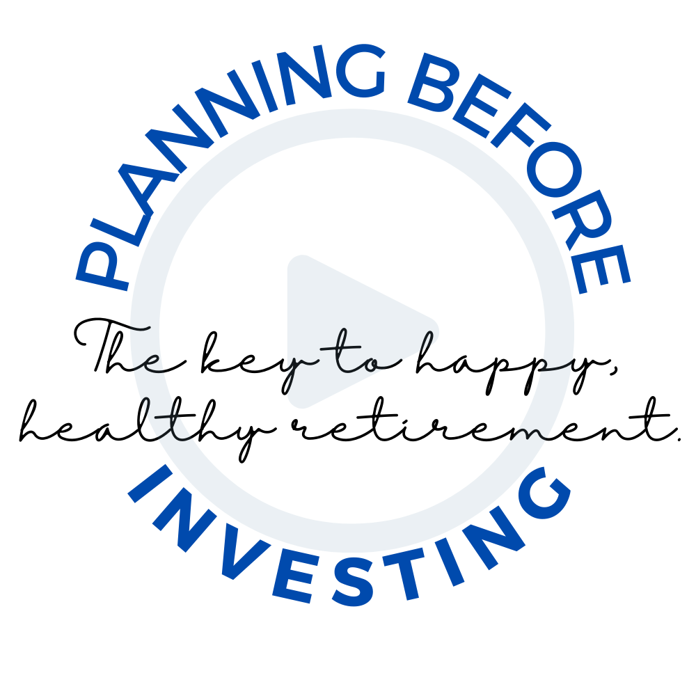 “Planning Before Investing” logo with script text: “The key to happy, healthy retirement.”