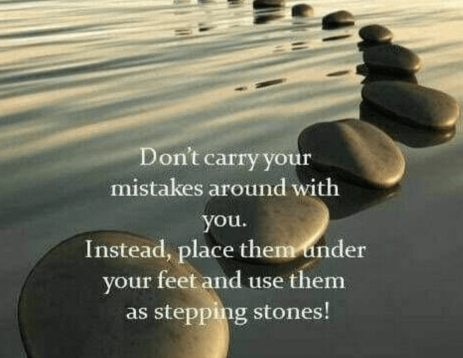 Stone path over calm water with quote: “Don’t carry your mistakes around; place them under your feet as stepping stones.”