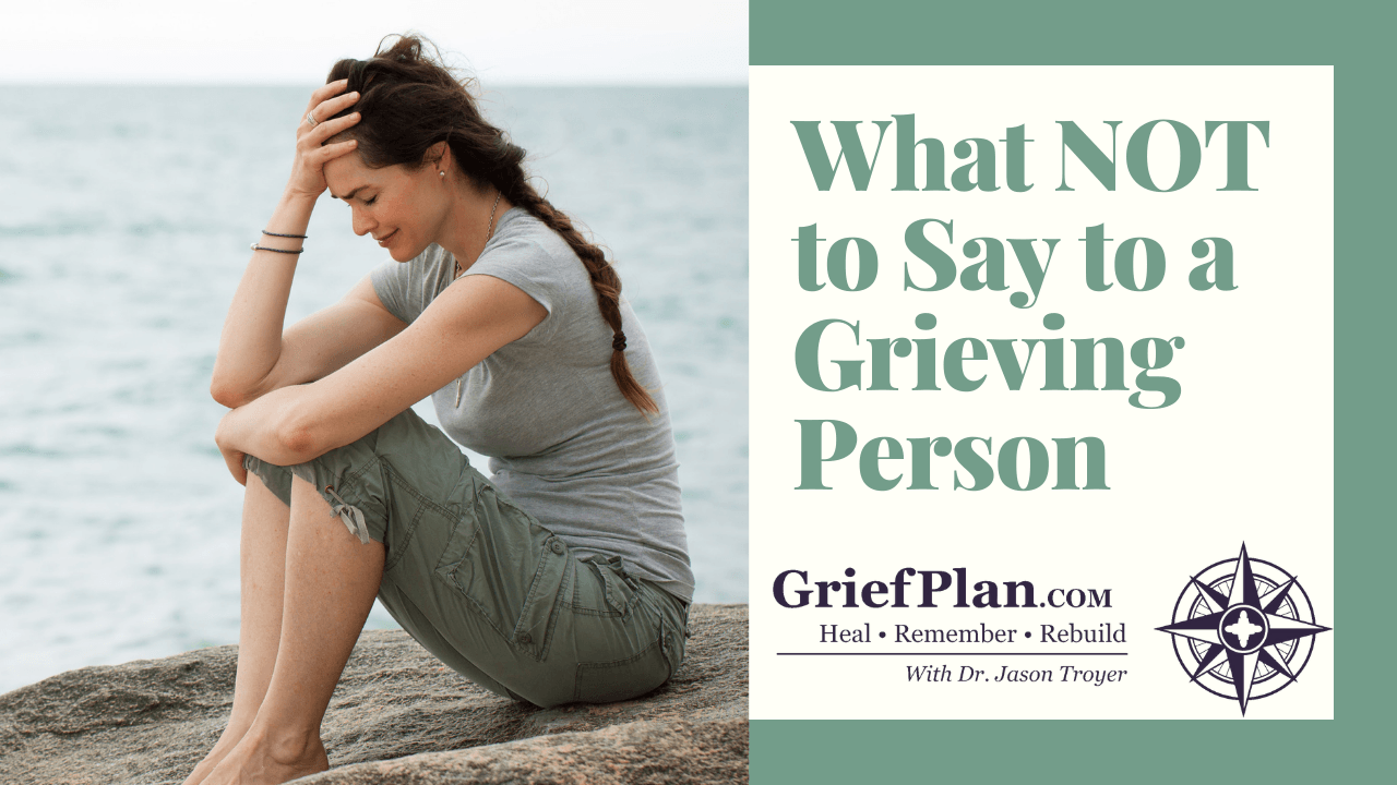What NOT to Say to a Grieving Person