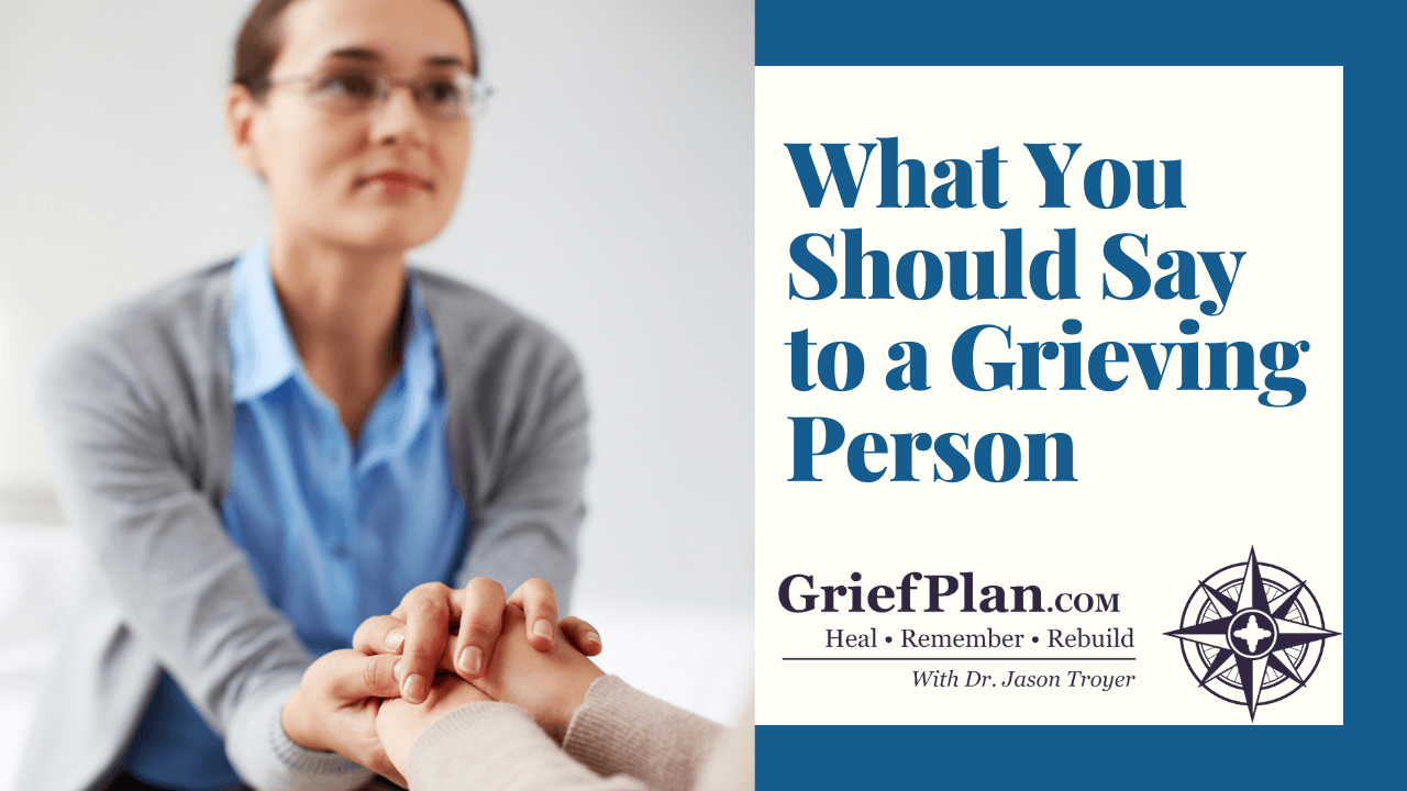 What You Should Say to a Grieving Person