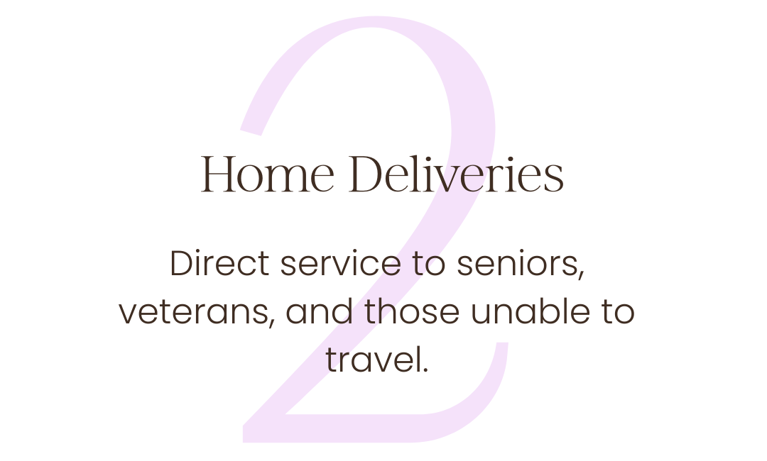 Number 2: Home Deliveries. Direct service to seniors, veterans, and those unable to travel.