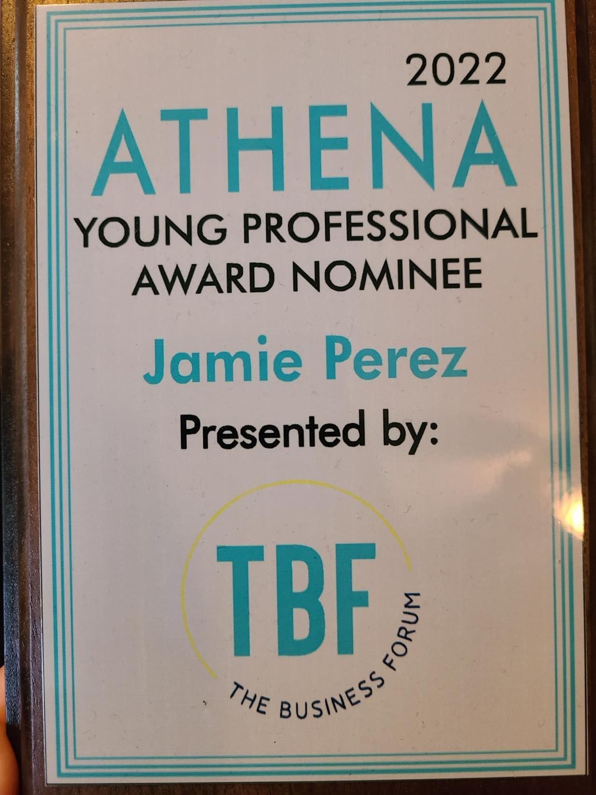 2022 Athena Young Professional Award nominee plaque for Jamie Perez, presented by TBF The Business Forum 2022 Athena Young Professional Award nominee plaque for Jamie Perez, presented by TBF The Business Forum