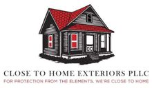 Logo of a black house with red roof and trim, text: “Close to Home Exteriors PLLC” and “For protection from the elements, we’re close to home.”