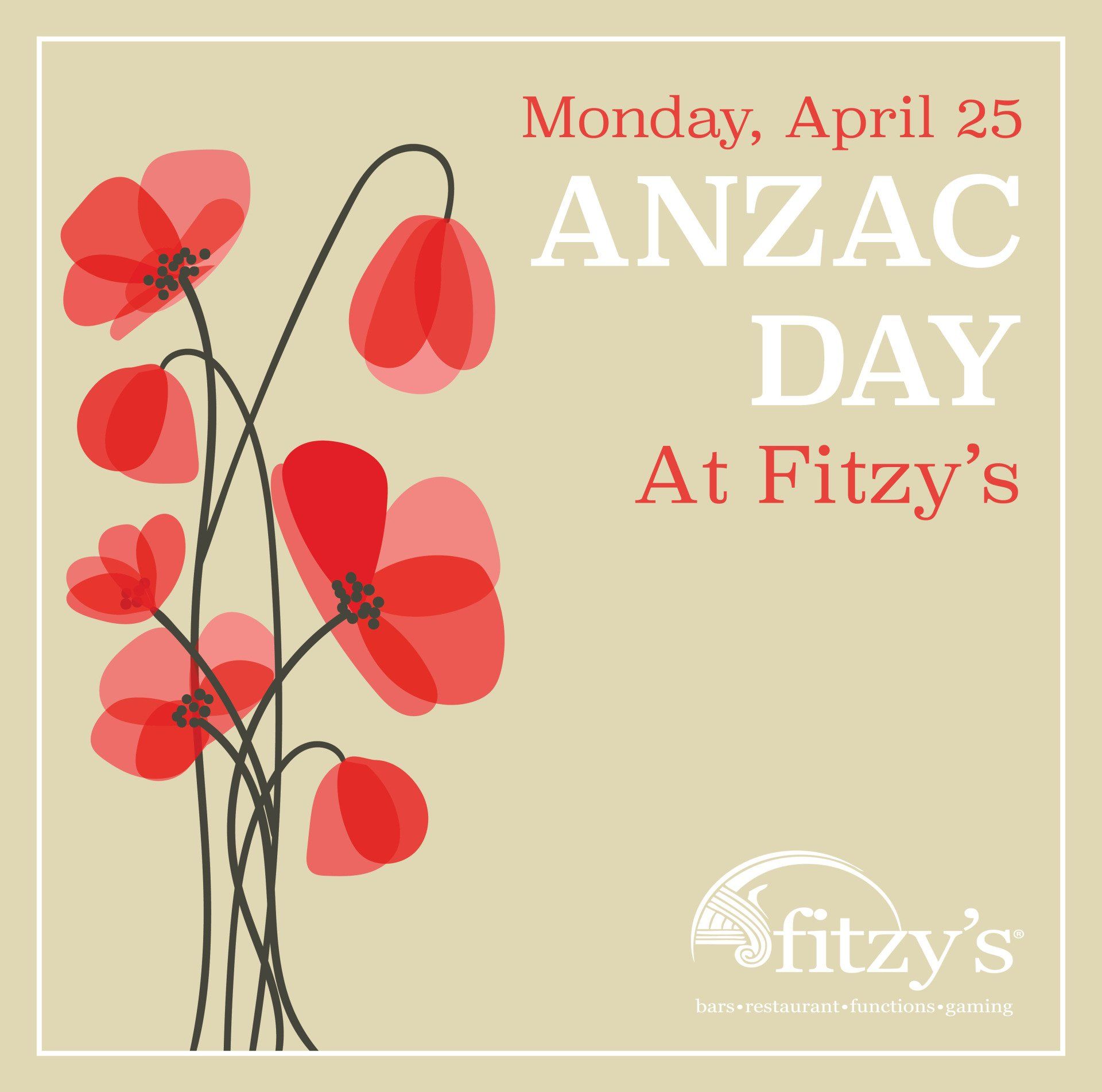 Monday april 25th is anzac day at fitzy 's