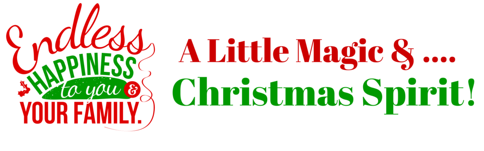 Red and green holiday greeting: “A Little Magic & Christmas Spirit!” with “Endless happiness to your family” logo