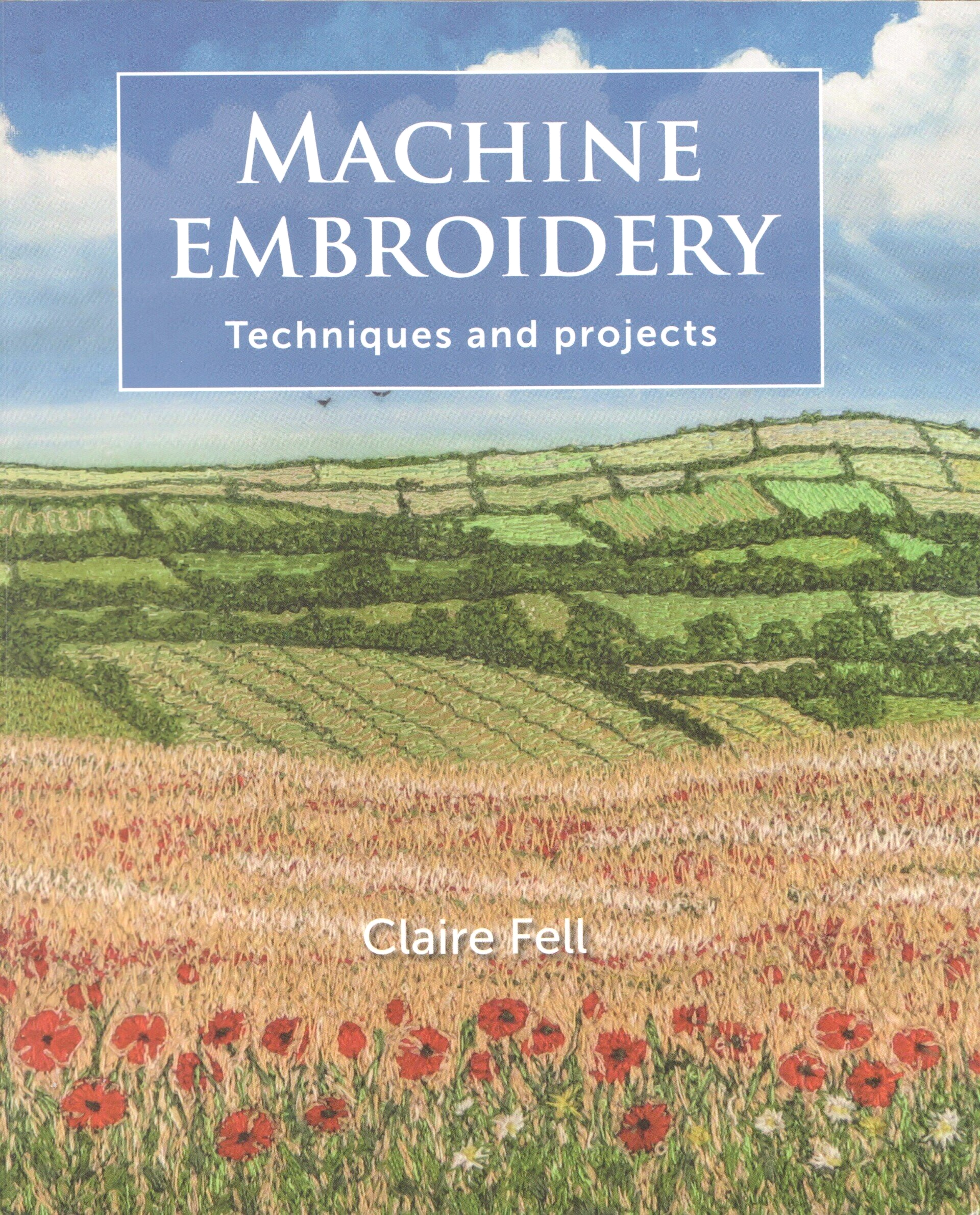 Machine embroidery techniques and projects by claire fell