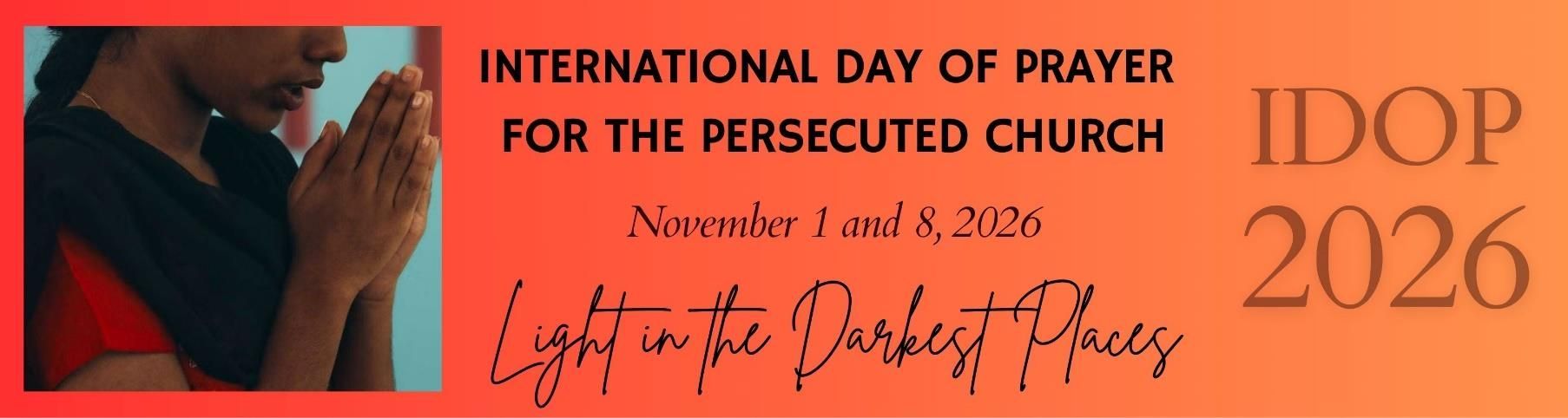 International Day of Prayer for the Persecuted Church — November 1 & 8, 2026. Light in the Darkest Places.