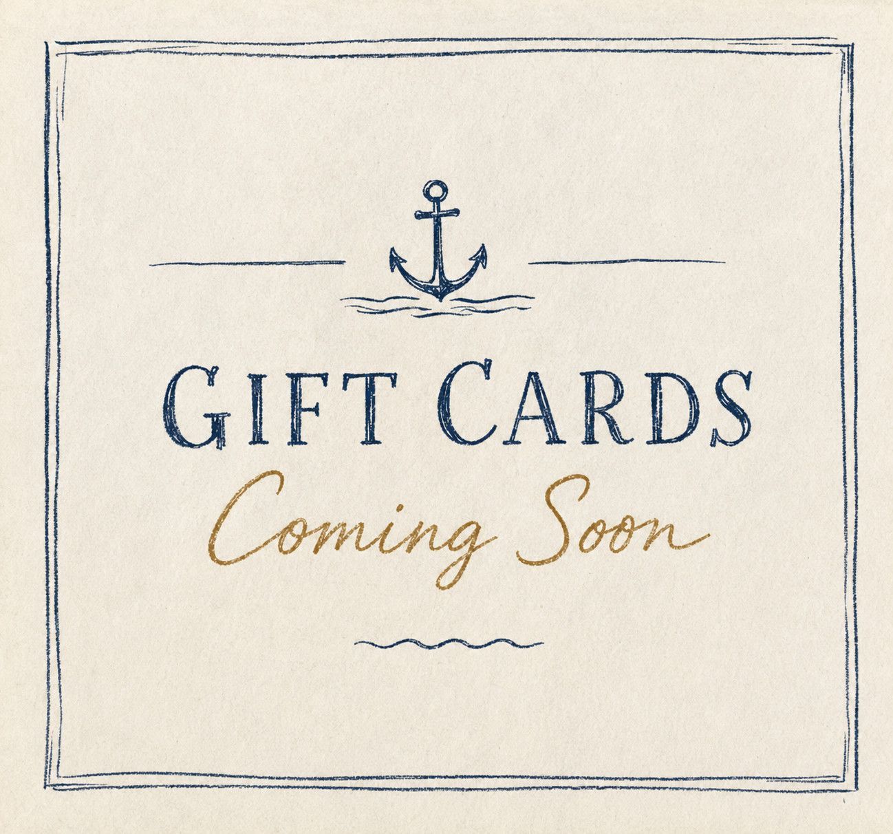 Gift cards coming soon on a cream background with blue anchor and script text.