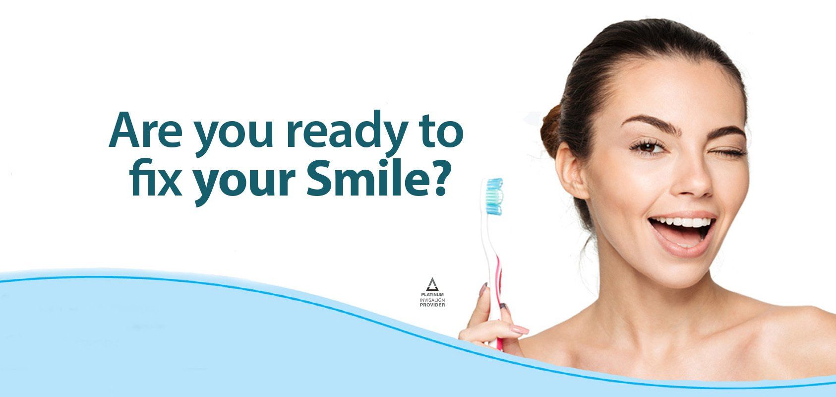 Dental ad asking, “Are you ready to fix your Smile?” with a smiling woman holding braces aligner-like tray
