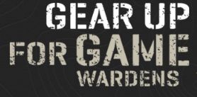 Distressed white text on dark background reading “GEAR UP FOR GAME WARDENS”