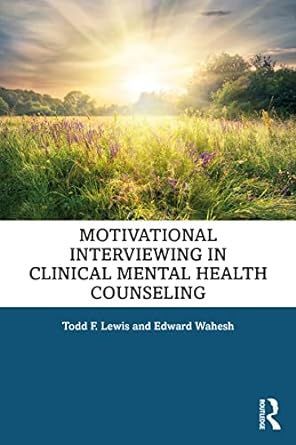 Motivational interviewing in clinical mental health counseling by todd f. lewis and edward wakesh