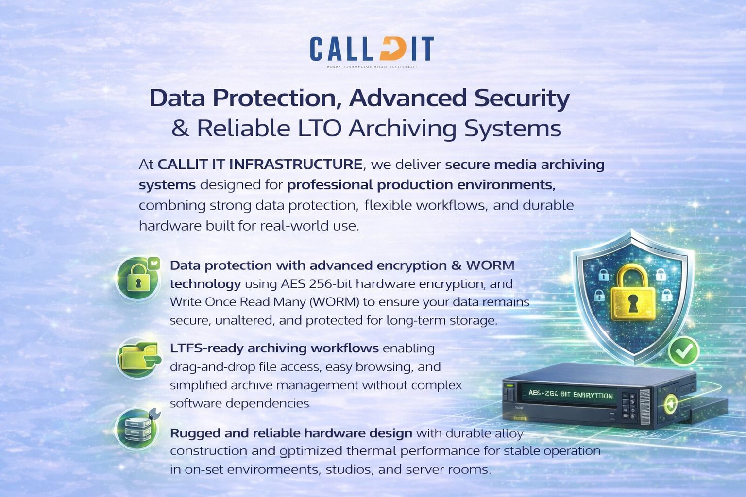 Secure media archiving system by CALLIT IT INFRASTRUCTURE featuring advanced data protection AES 256 encryption WORM technology LTFS workflows and reliable LTO storage solutions for post-production studios DIT workflows and professional media environments in Dubai