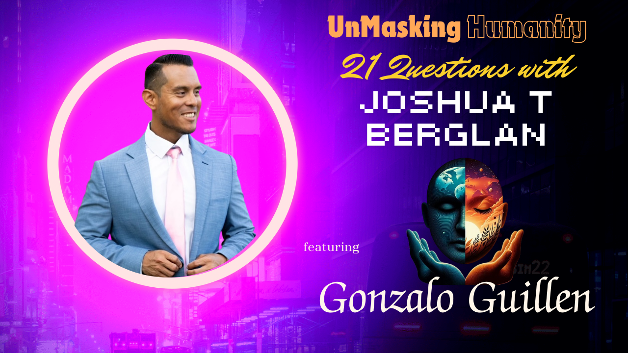 Unmasking Humanity: 21 Questions with Joshua T Berglan and Gonzalo Guillen - Insights on Recruitment, AI, and Personal Grow