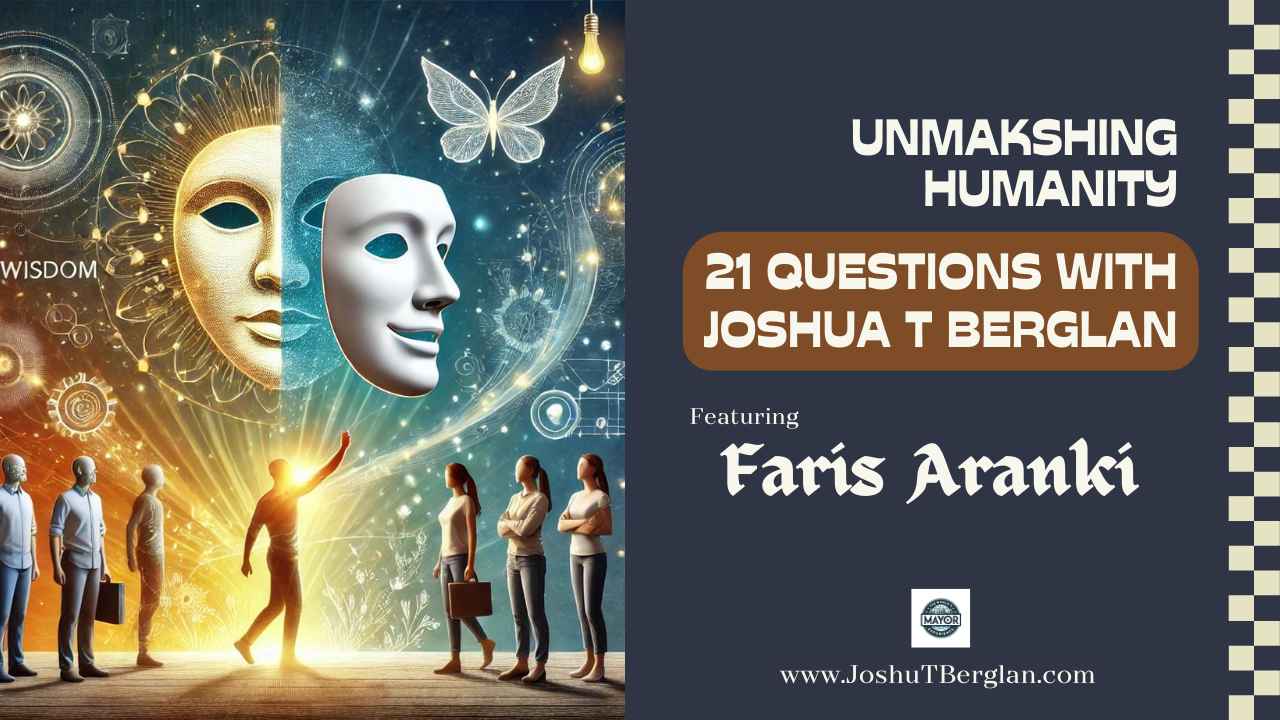 Unmaksing humanity 21 questions with Joshua T Berglan
