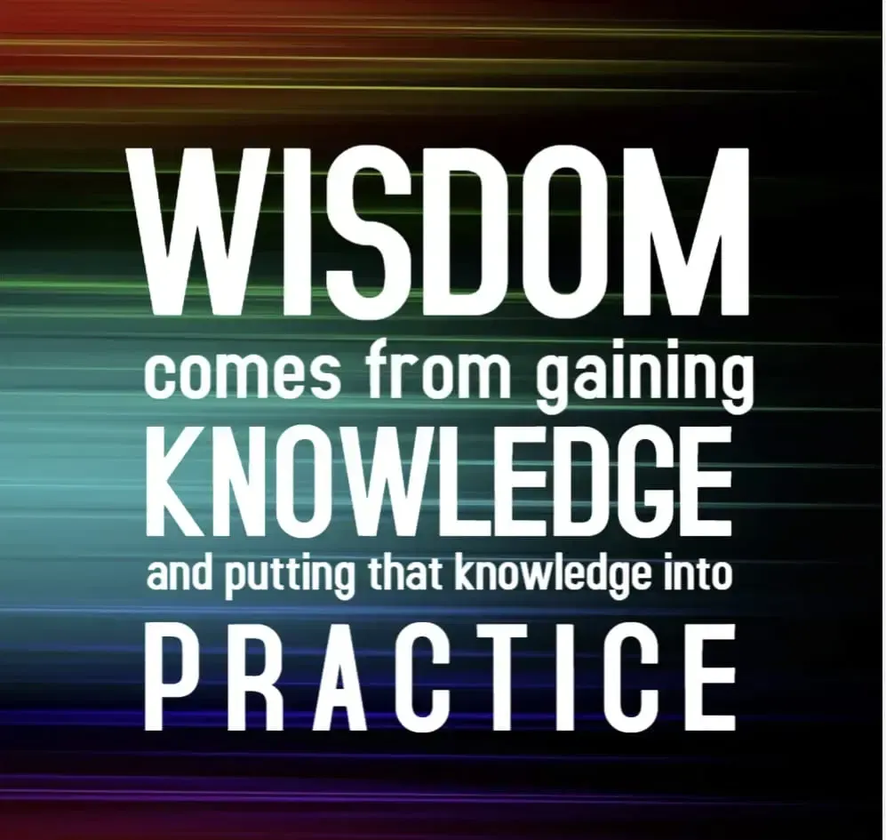 A poster that says wisdom comes from gaining knowledge and putting that knowledge into practice