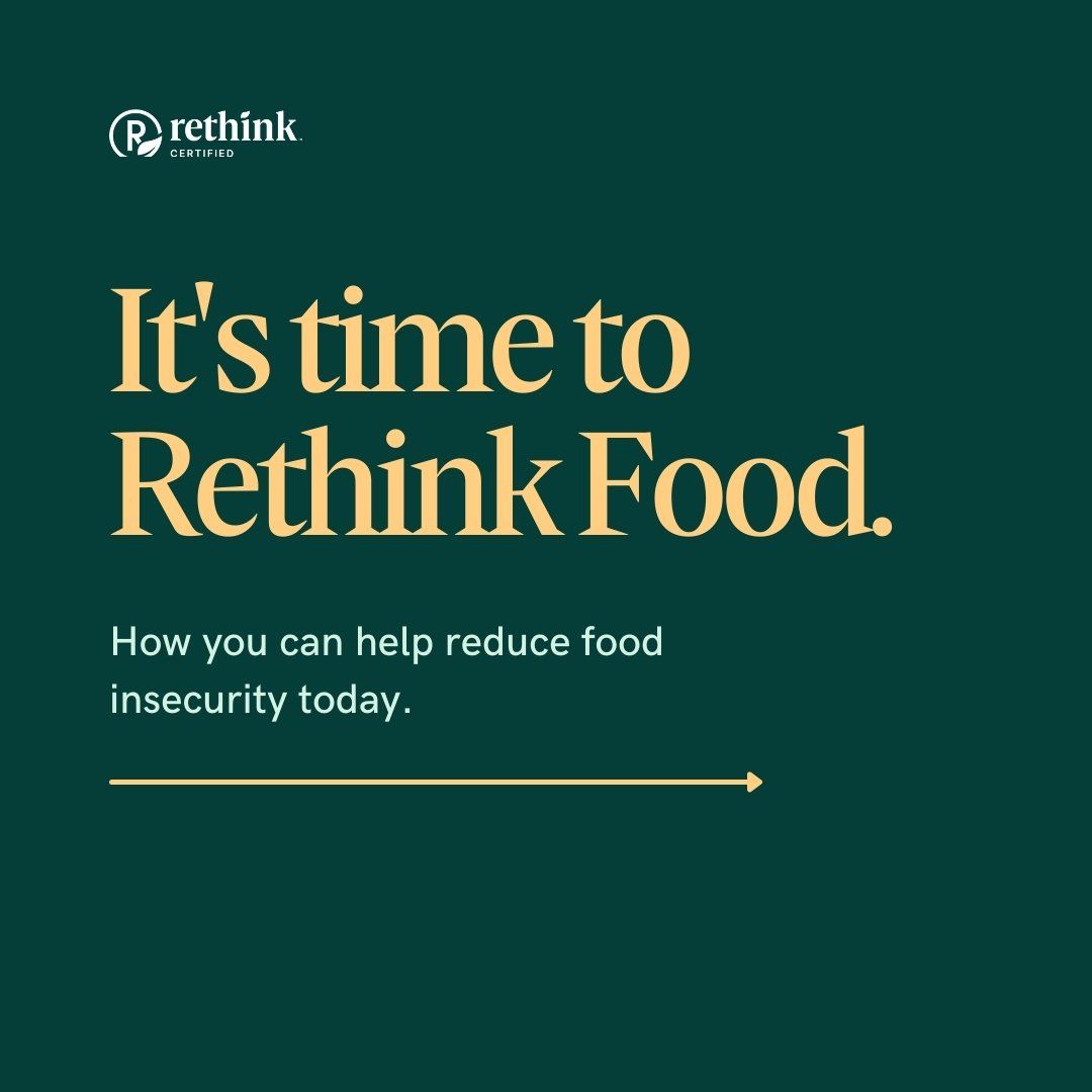 It's time to Rethink food. You can help reduce food insecurity today.
