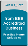 Get a quote from BBB Accredited Business: Prestige Home Solutions. Turquoise and white button.