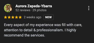 A 5-star Google review by Aurora Zepeda-Ybarra, praising the care, attention to detail, and professionalism of services.