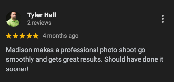 A five-star Google review from Tyler Hall stating Madison provides a smooth, professional, and high-quality photo shoot.